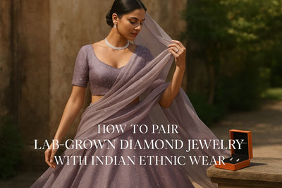 How to Pair Lab-Grown Diamond Jewelry with Indian Ethnic Wear